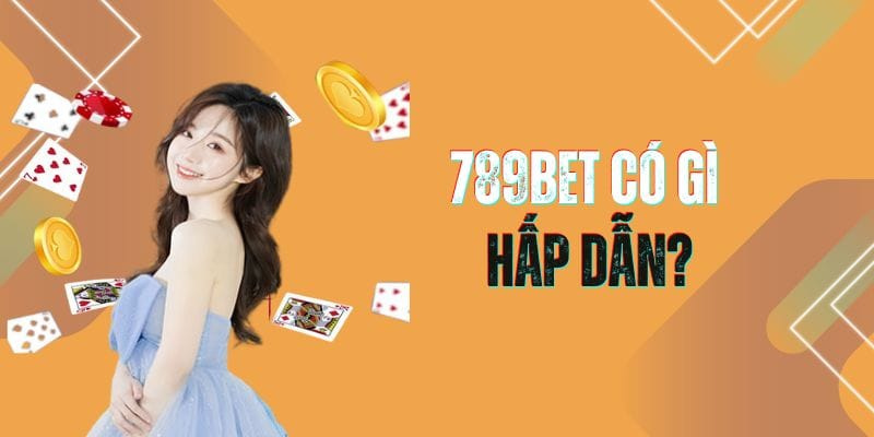 789BET rất được lòng các bet thủ làng bài bạc