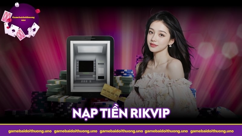 Nạp tiền Rikvip