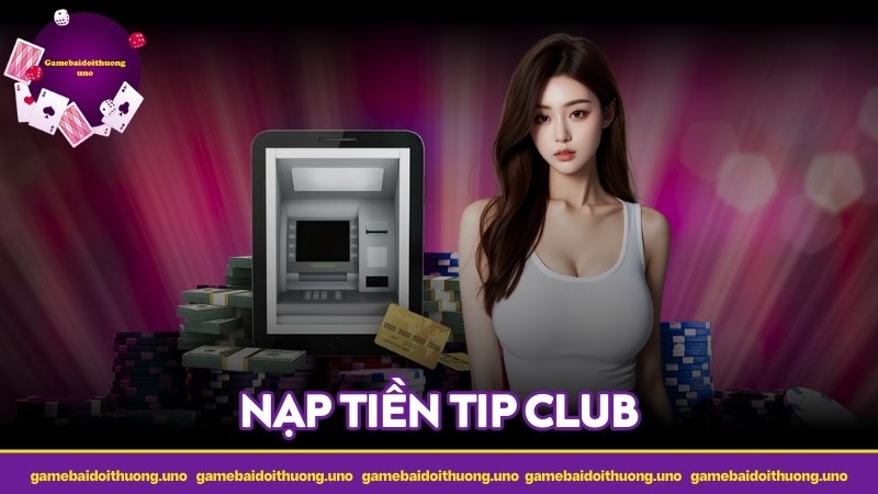 Nạp tiền Tip Club