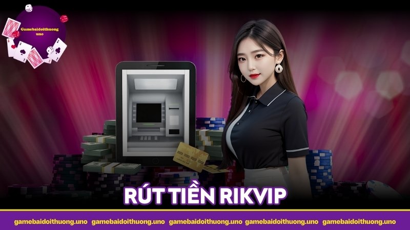 Rút tiền Rikvip