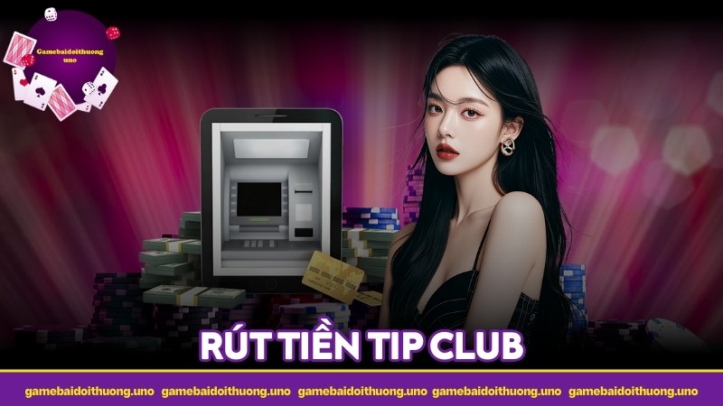 Rút tiền TIP CLUB