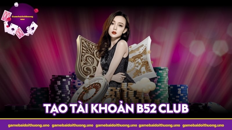 Tạo tài khoản B52 Club