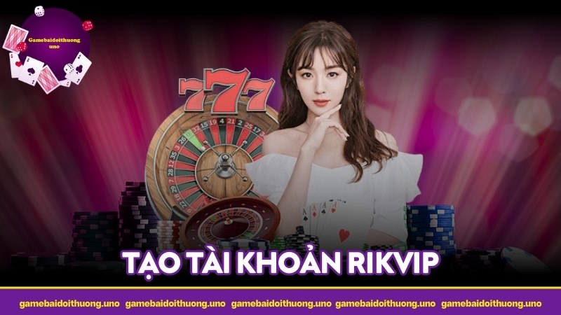 Tạo tài khoản RIKVIP